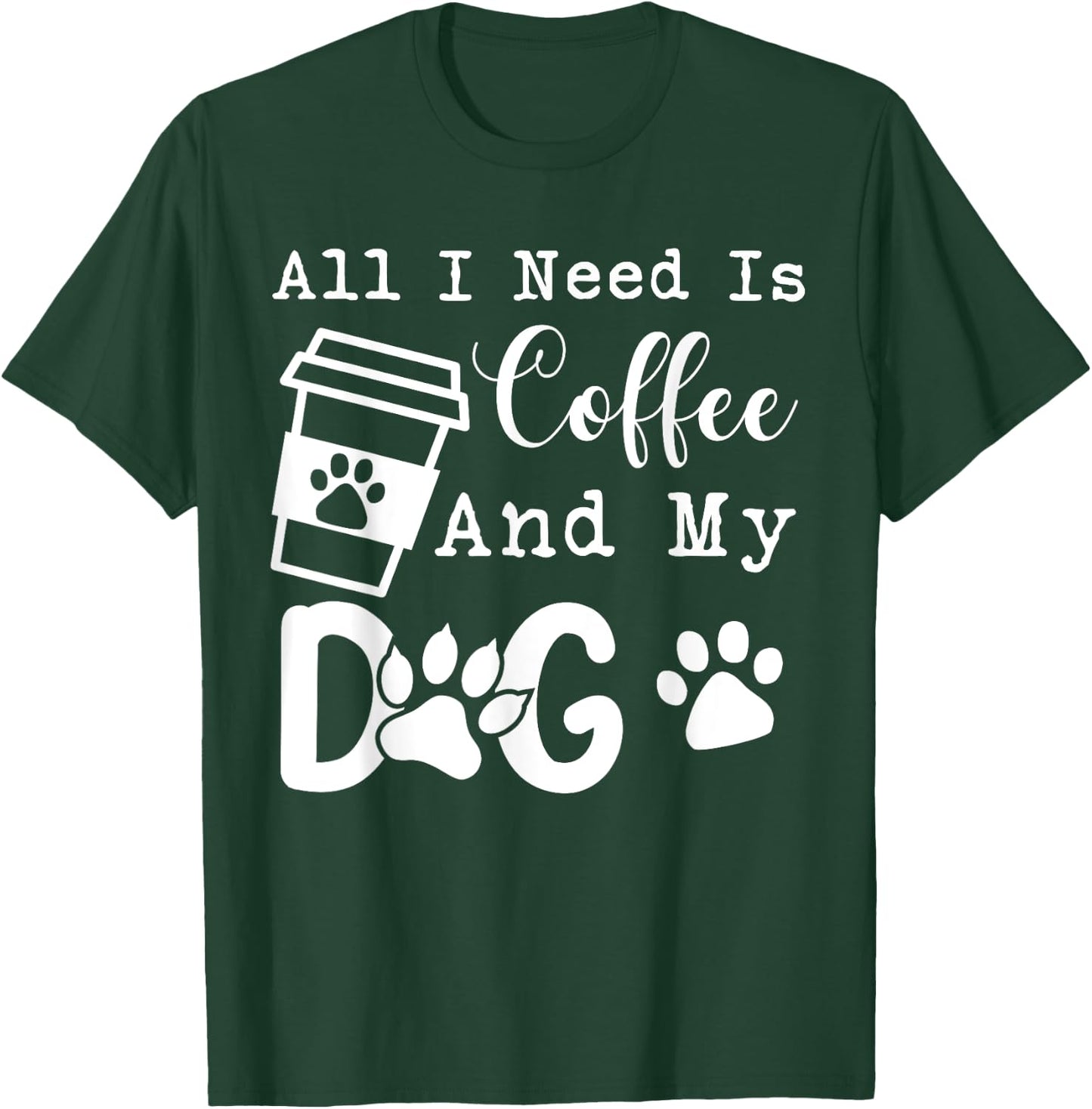All I Need Is Coffee And My Dog Funny Coffee and Dog Lover T-Shirt - T-Shirt | Forest