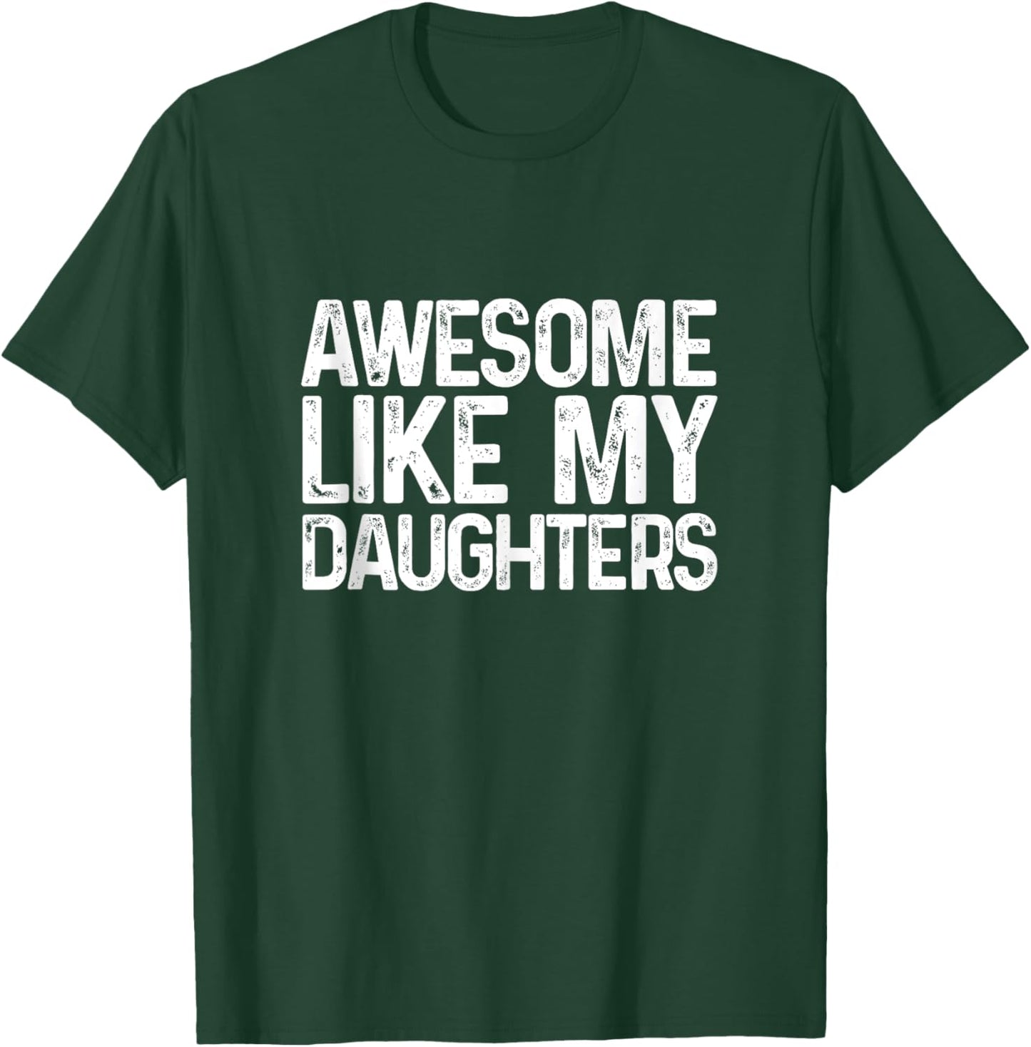 Awesome Like My Daughters Funny Men Dad Fathers Day T-Shirt - T-Shirt | Forest