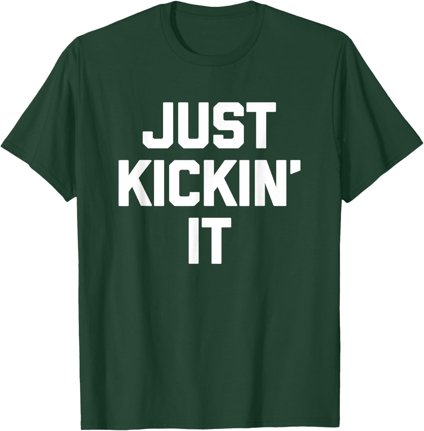 Just Kickin' It - Funny Saying Sarcastic Humor Novelty Cool T-Shirt - T-Shirt | Forest