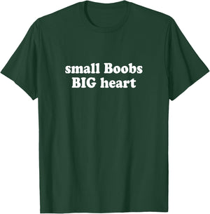 Small Boobs Big Heart T-Shirt - T-Shirt | Forest