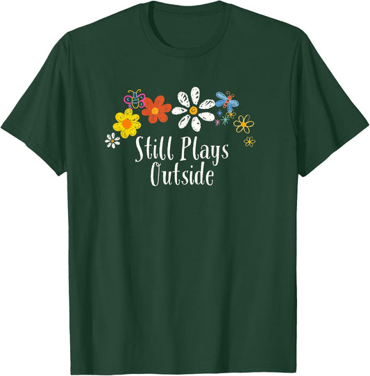 Funny Flowers Graphic Still Plays Outside Saying Floral T-Shirt - T-Shirt | Forest