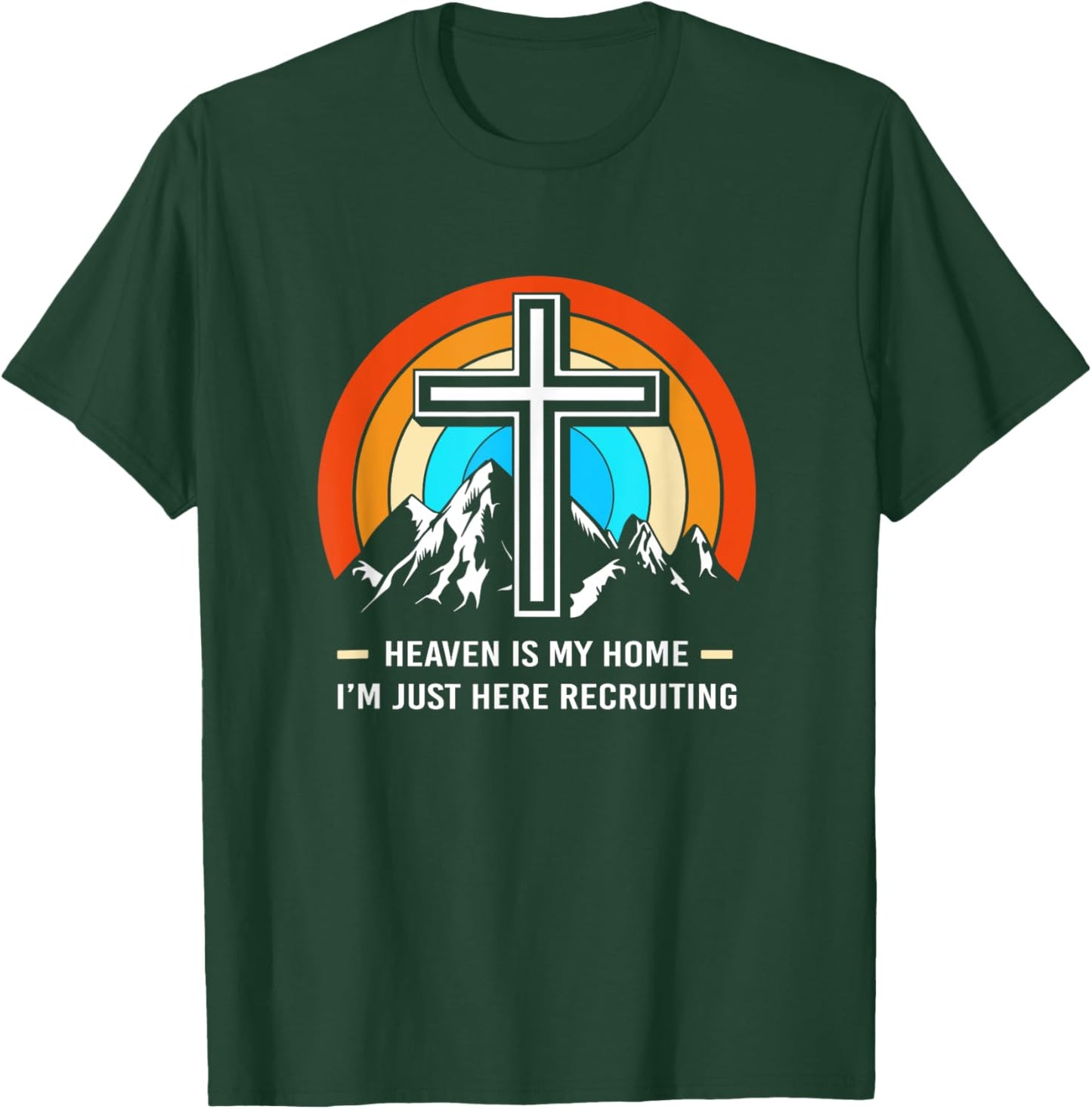 Christian Saying Heaven Is My Home Im Just Here Recruiting T-Shirt - T-Shirt | Forest