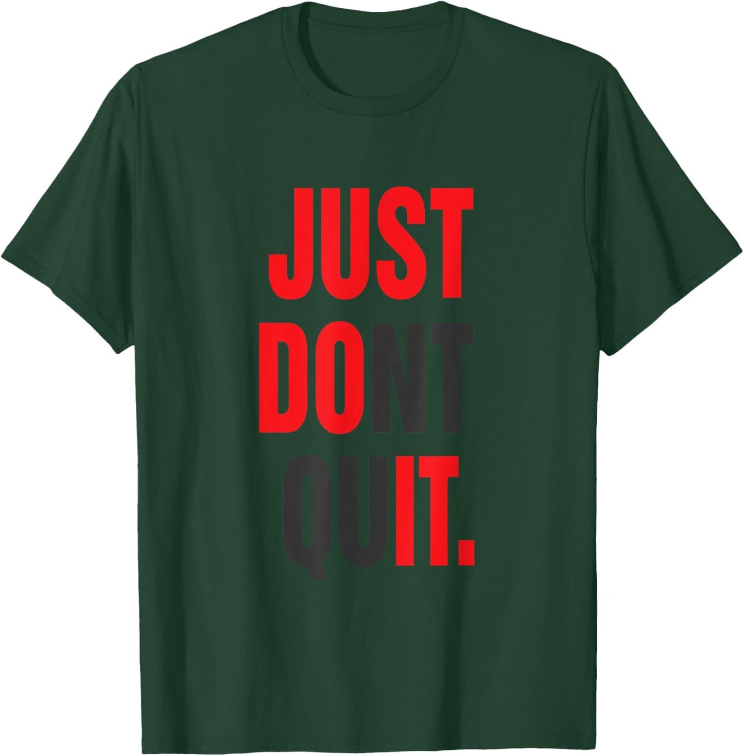 JUST Dont Quit Gym Fitness Motivation T-Shirt - T-Shirt | Forest