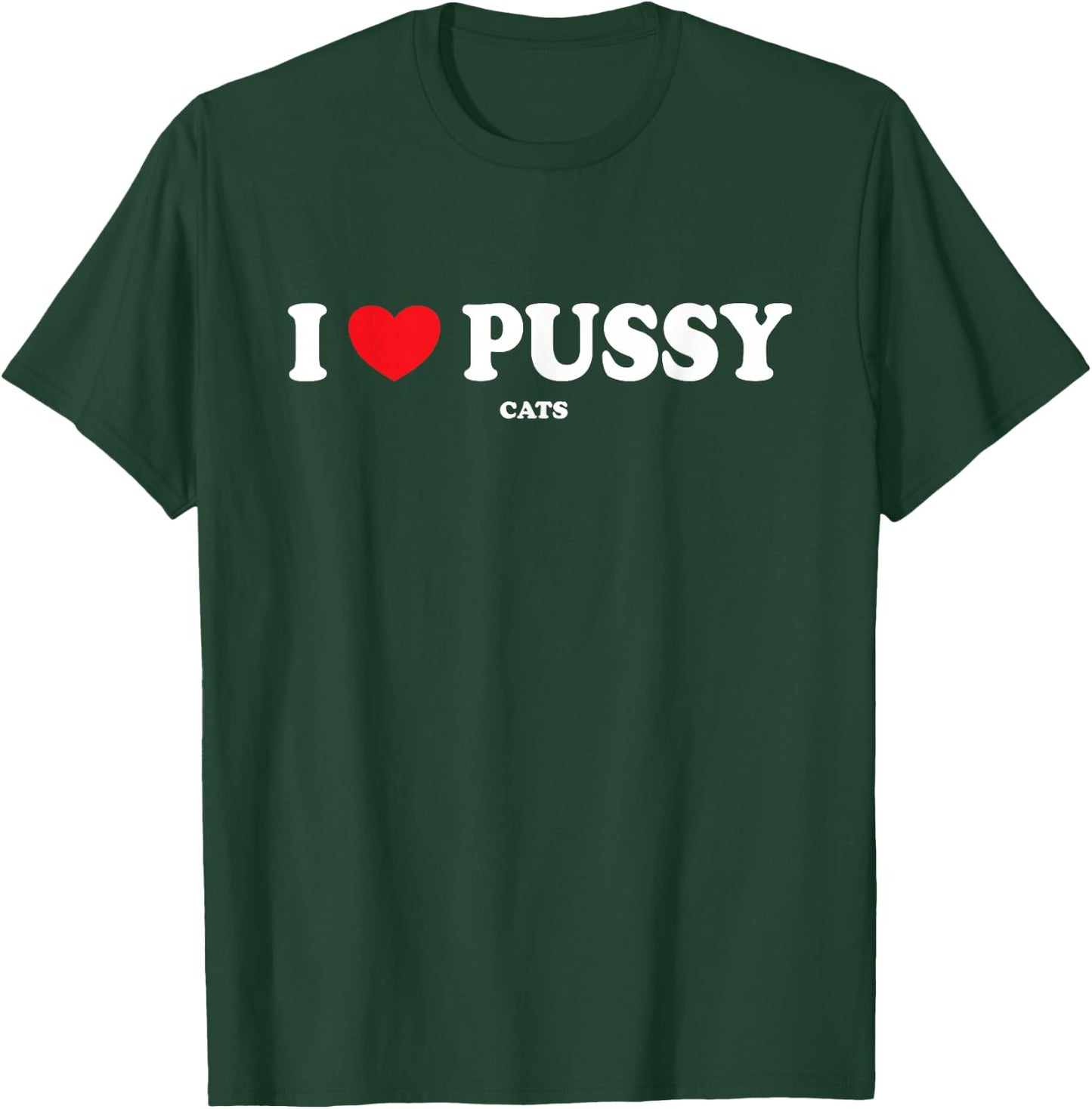 I Love Pussy Cats, Funny Adult Inappropriate Pussy T-Shirt - T-Shirt | Forest