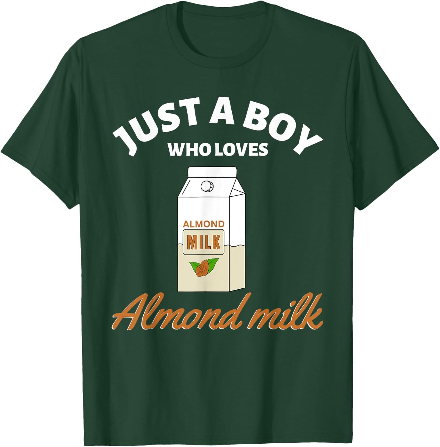 Just a Boy Who Loves Almond Milk I Love Almond Milk T-Shirt - T-Shirt | Forest