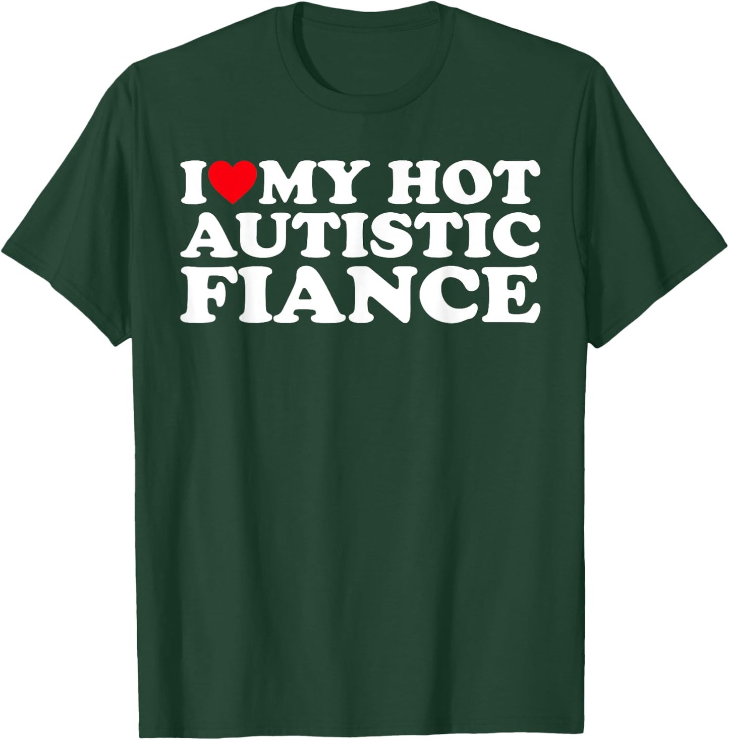 I Love My Hot Autistic Fiance Autism Awareness Support Wear T-Shirt - T-Shirt | Forest