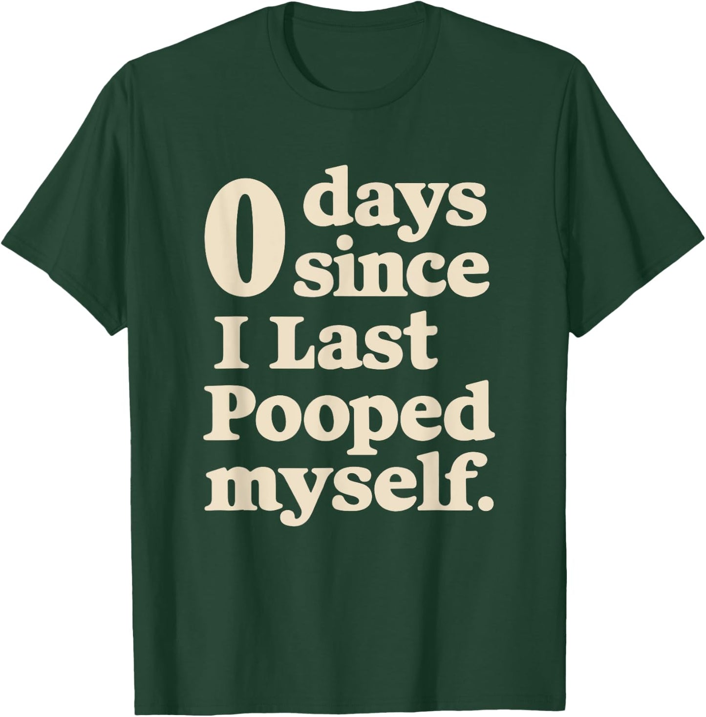 0 Days Since I Last Pooped Myself Funny Adult Humor Meme T-Shirt - T-Shirt | Forest