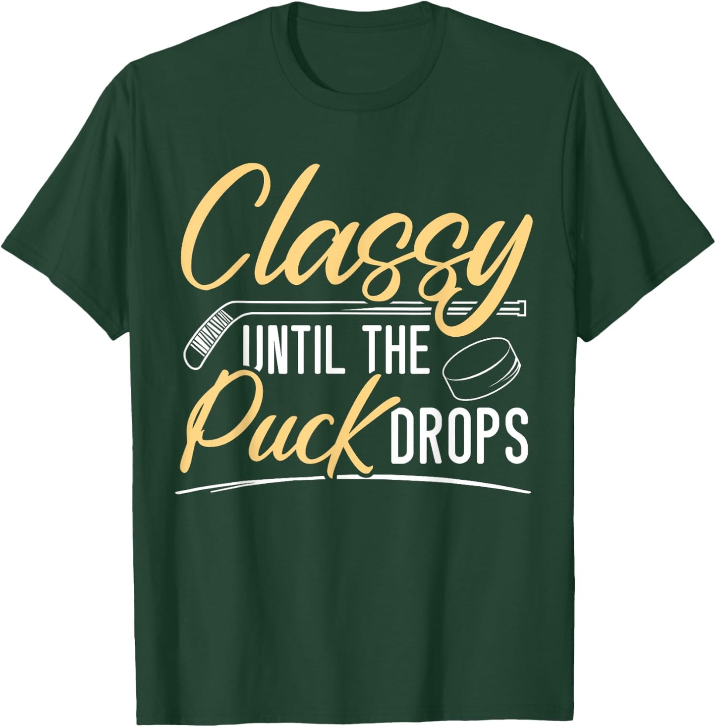Classy Until The Puck Drops Hockey Stick Sport Lover T-Shirt - T-Shirt | Forest