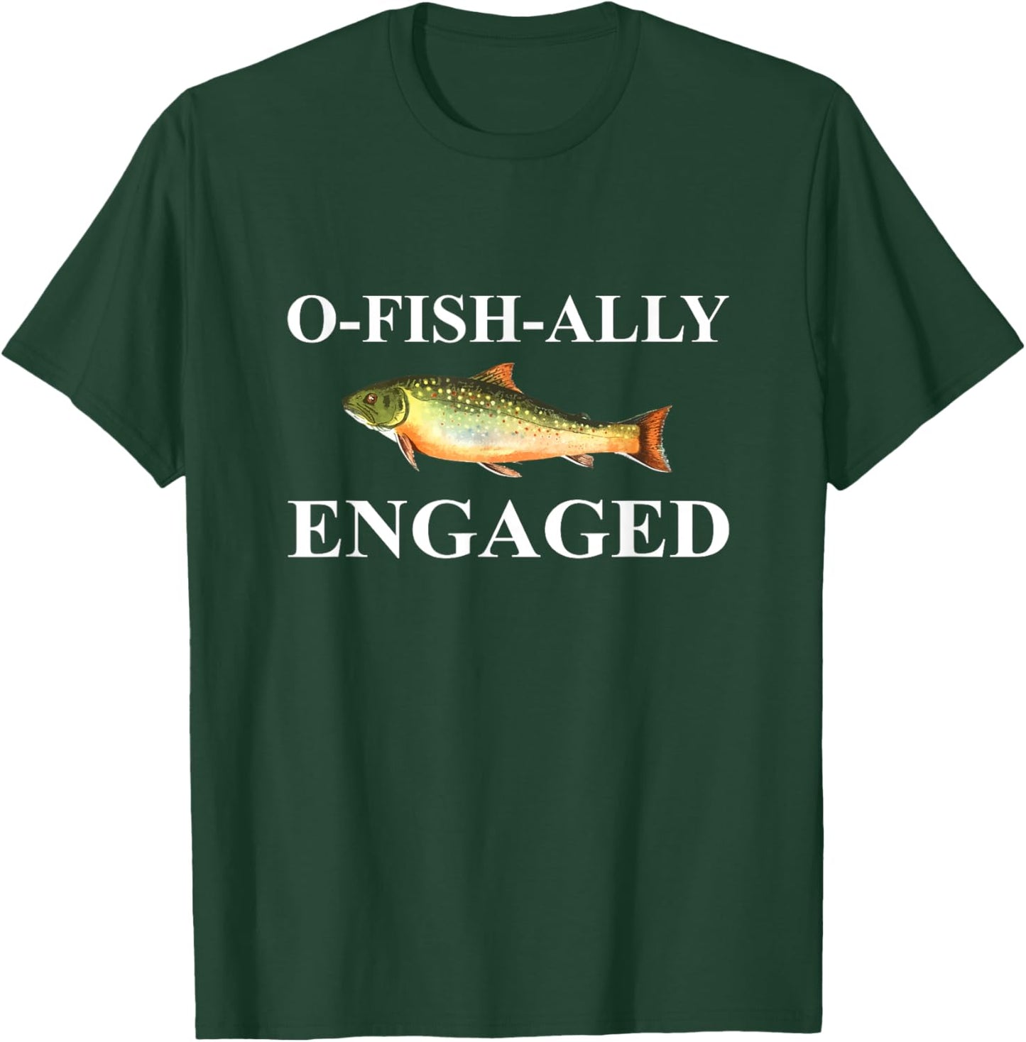 O-Fish-Ally Engaged Fiance T-Shirt - T-Shirt | Forest