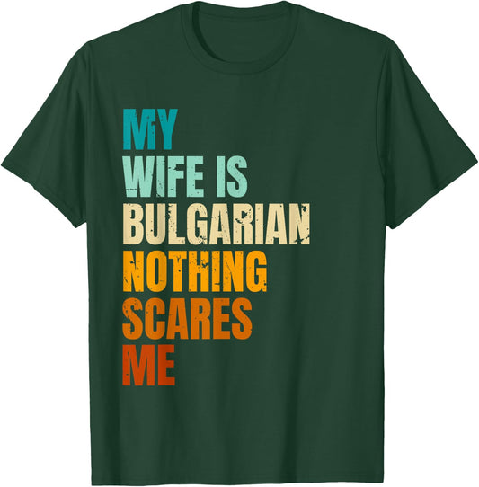 My Wife Is Bulgarian Nothing Scares Me Funny Husband T-Shirt - T-Shirt | Forest