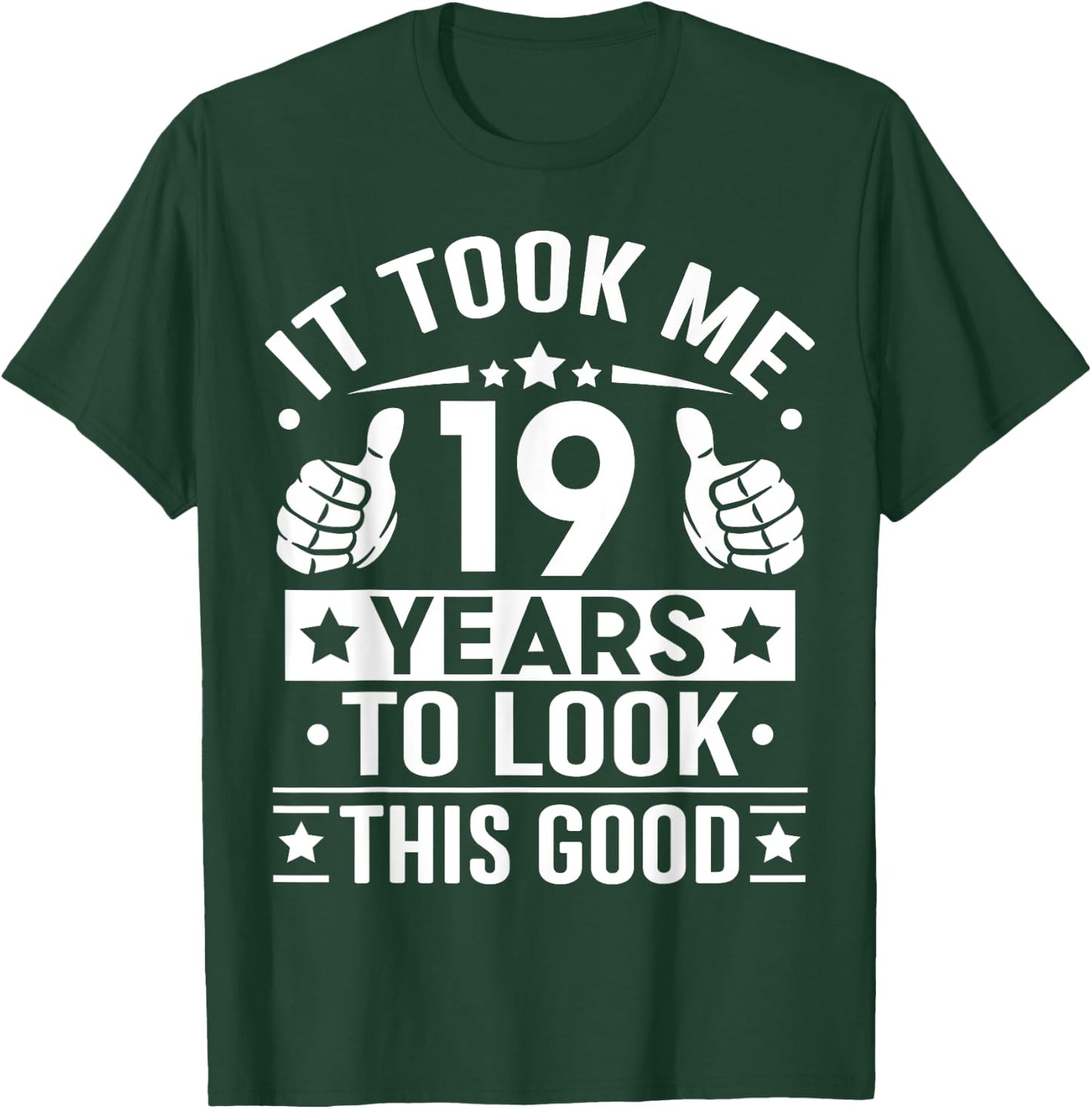 It Took Me 19 Years To Look This Good, 19th Birthday Present T-Shirt - T-Shirt | Forest