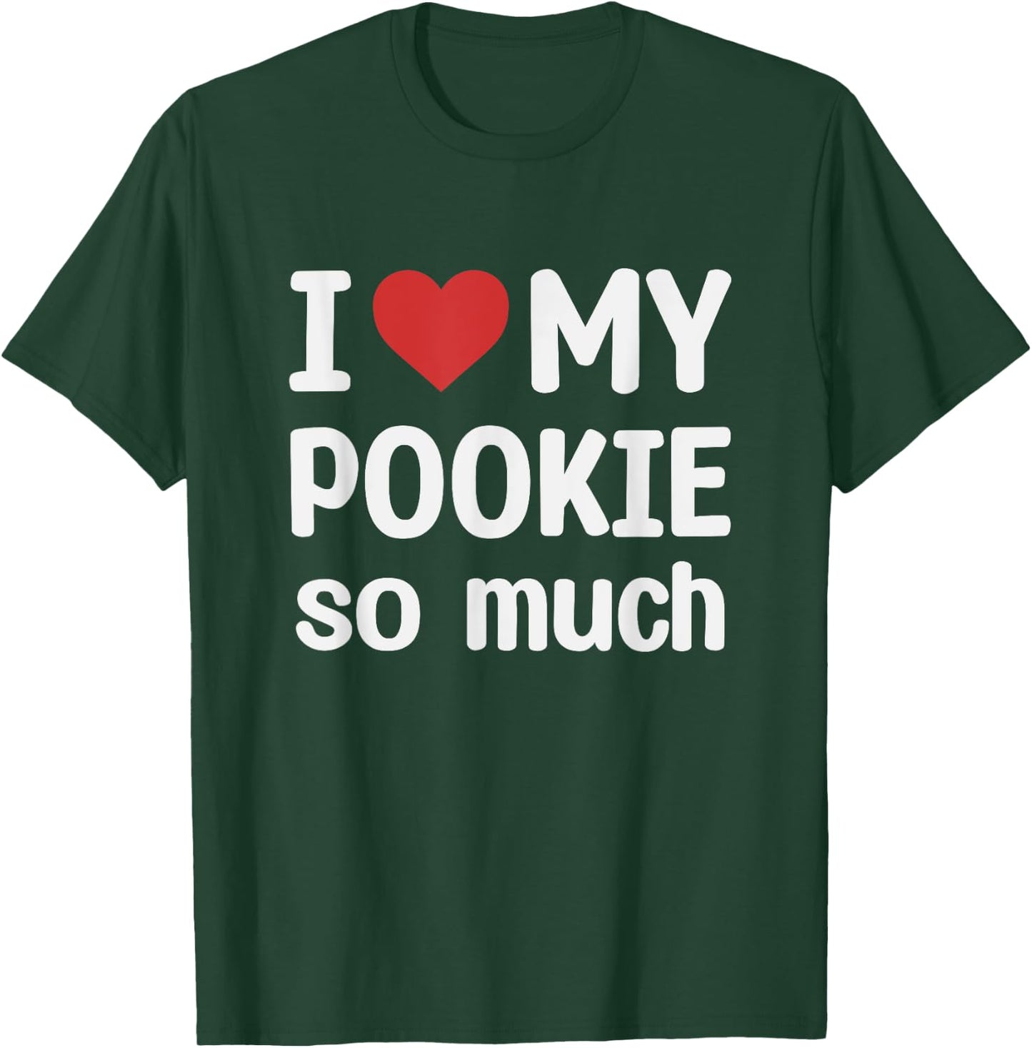I Love My Pookie So Much - I Heart My Pookie T-Shirt - T-Shirt | Forest