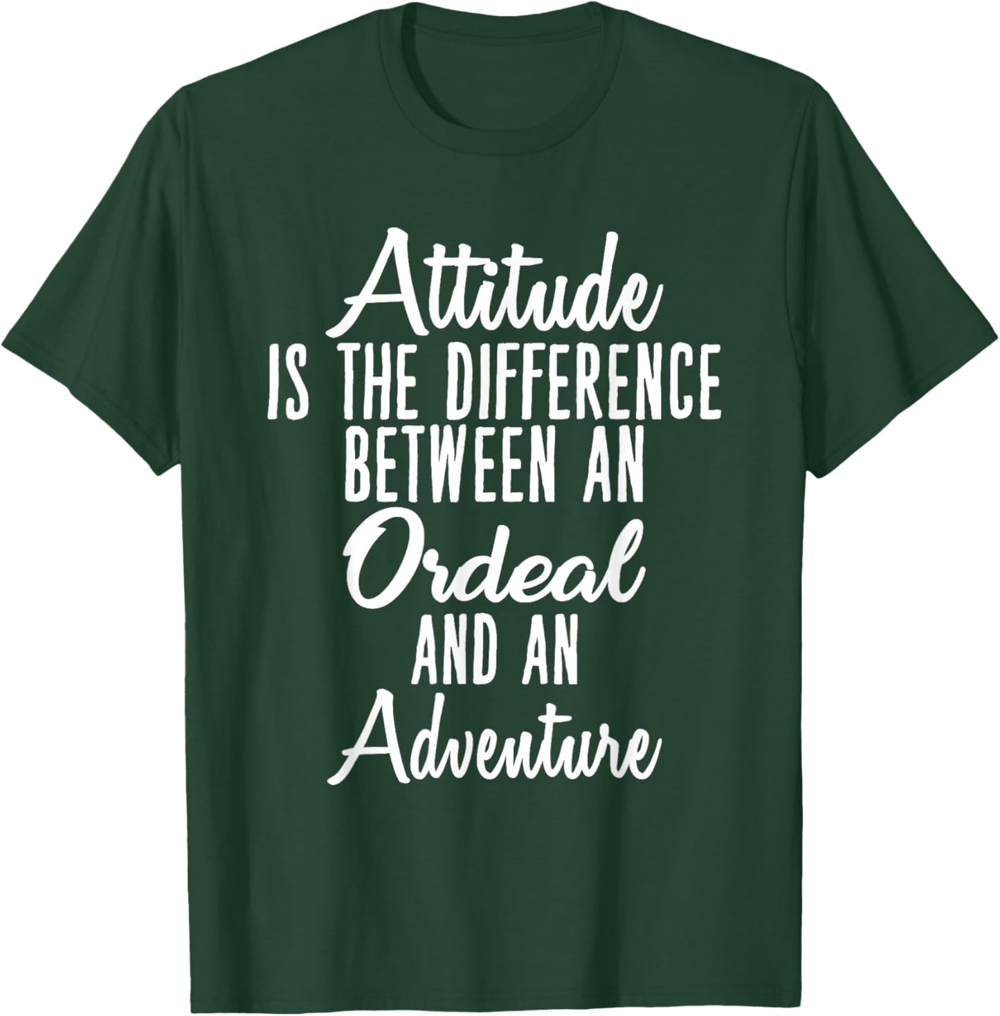 Attitude is Difference Between Ordeal and Adventure T-Shirt - T-Shirt | Forest