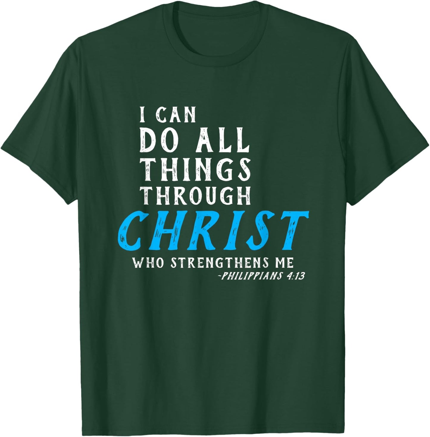 I Can Do All Things Through Christ Who Strengthens Me Shirt T-Shirt - T-Shirt | Forest