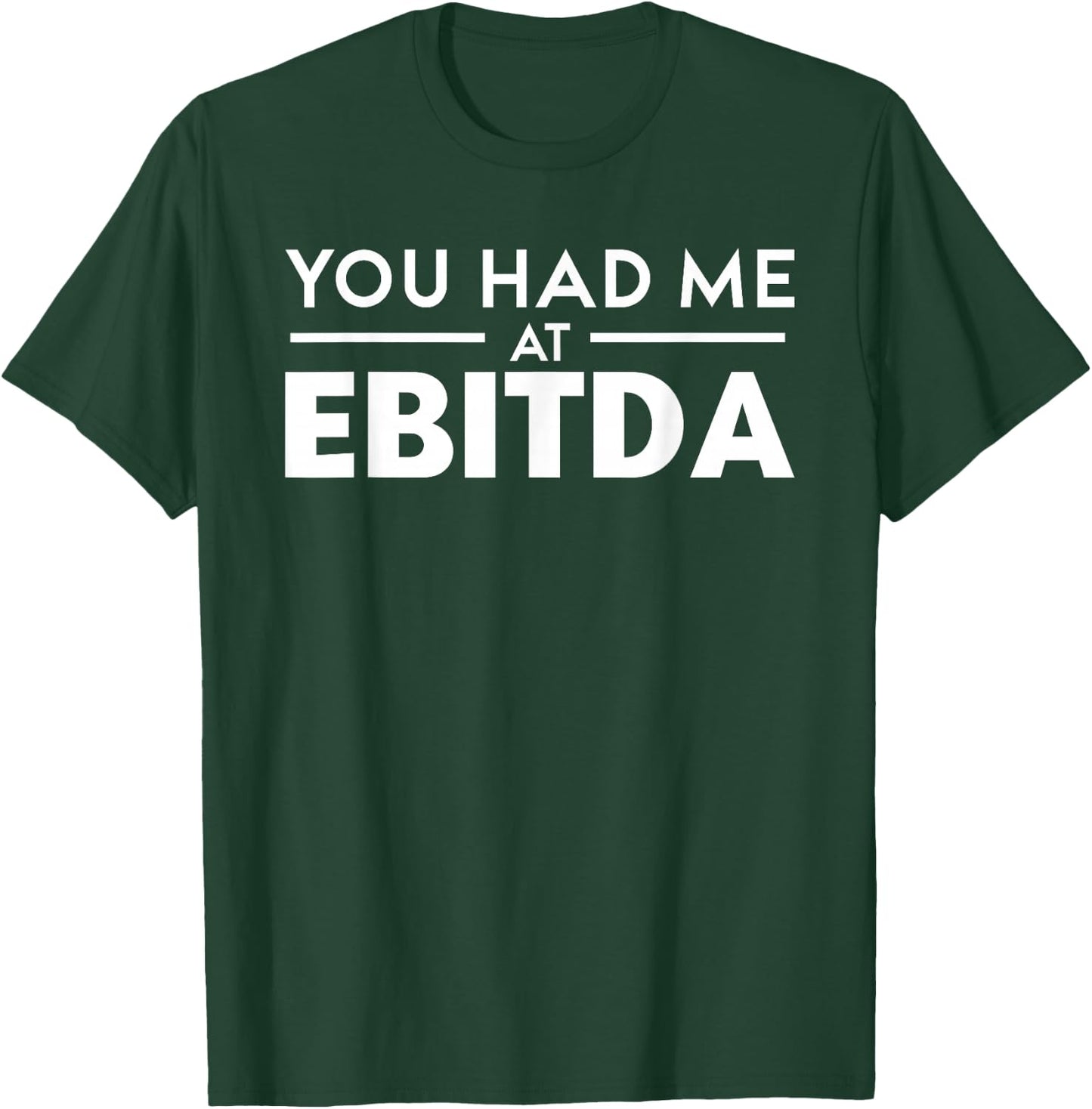 You Had Me At EBITDA - Accountant Geek And Stock Investors T-Shirt - T-Shirt | Forest