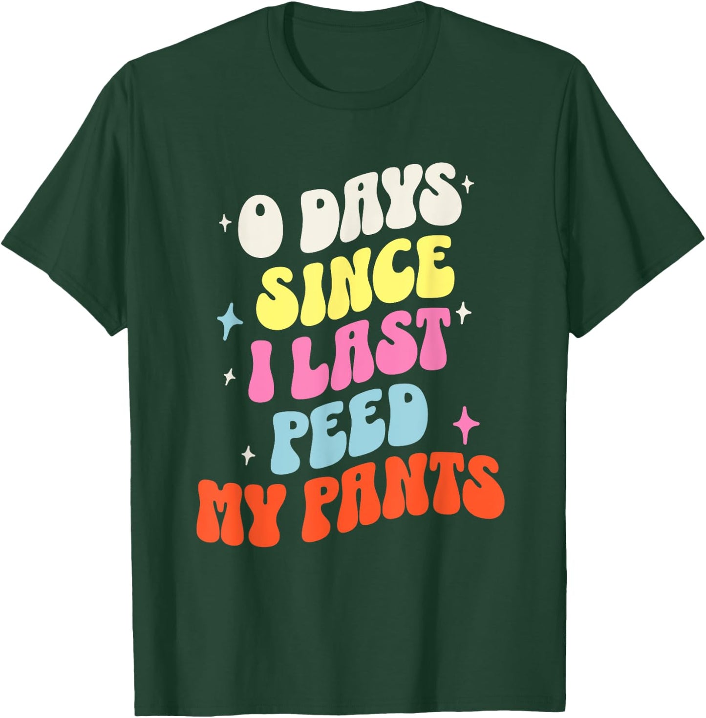 0 Days Since I Last Peed My Pants Funny Adult Humor Meme T-Shirt - T-Shirt | Forest