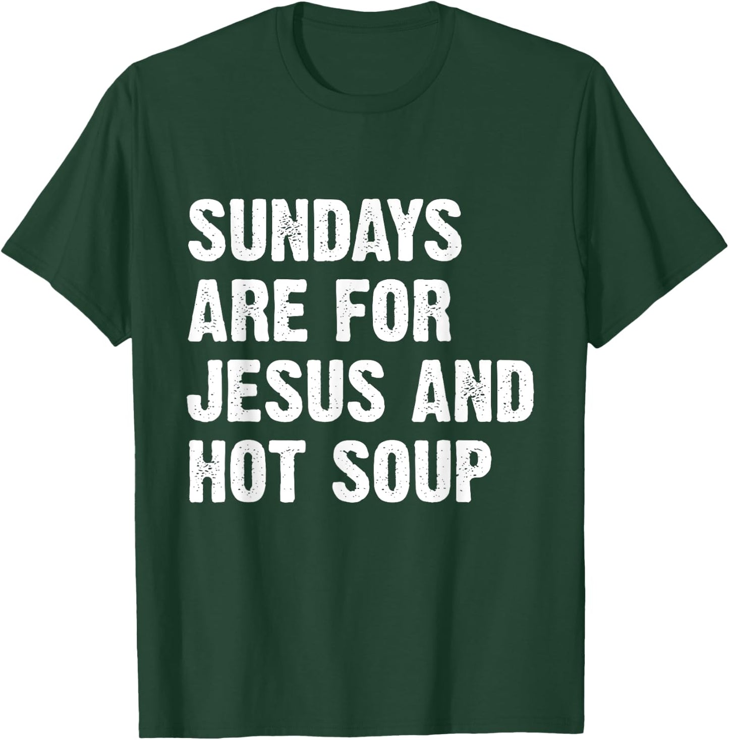 Sundays Are For Jesus And Hot Soup T-Shirt - T-Shirt | Forest