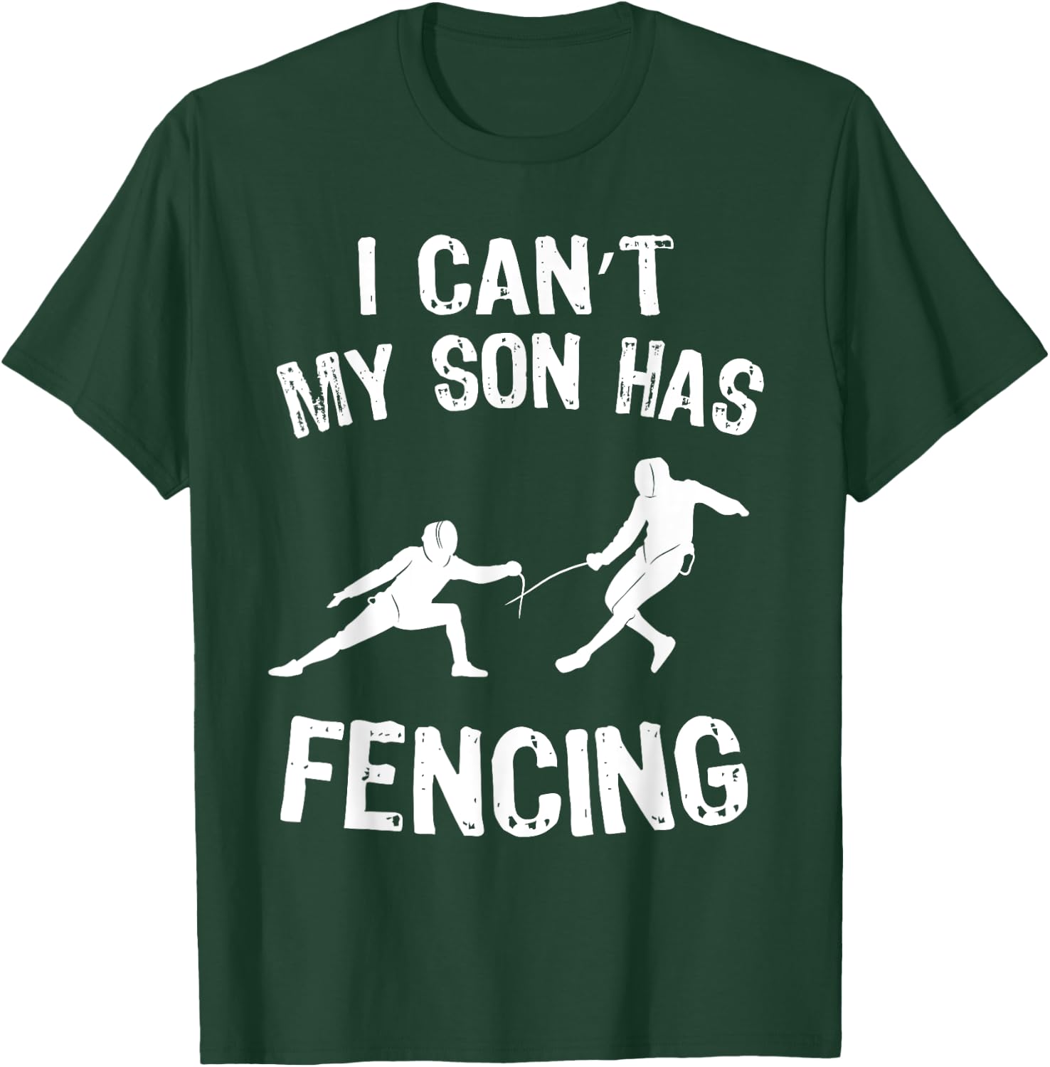 I Can't My Son Has Fencing Funny Fencing Mom Dad of Fencer T-Shirt - T-Shirt | Forest