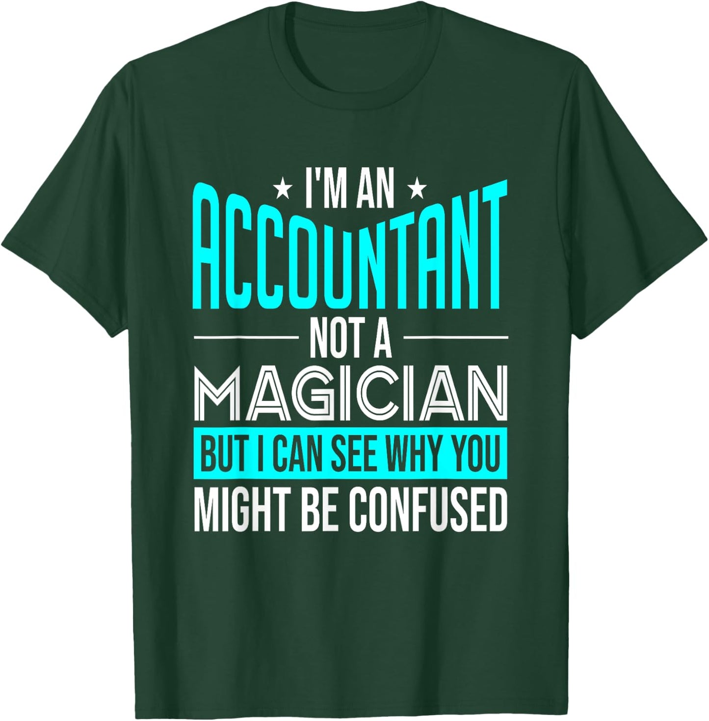 Funny Accounting CPA I'm An Accountant Not A Magician T-Shirt - T-Shirt | Forest