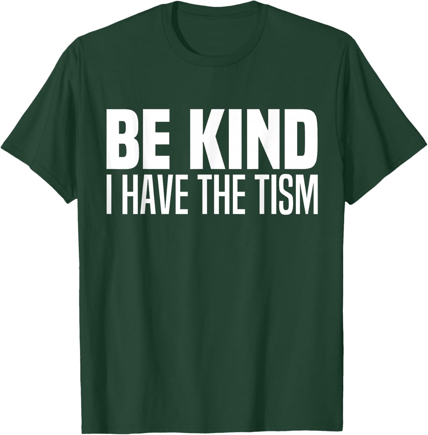 Be Kind I Have The Tism Autistic Spectrum Autism Disorder T-Shirt - T-Shirt | Forest