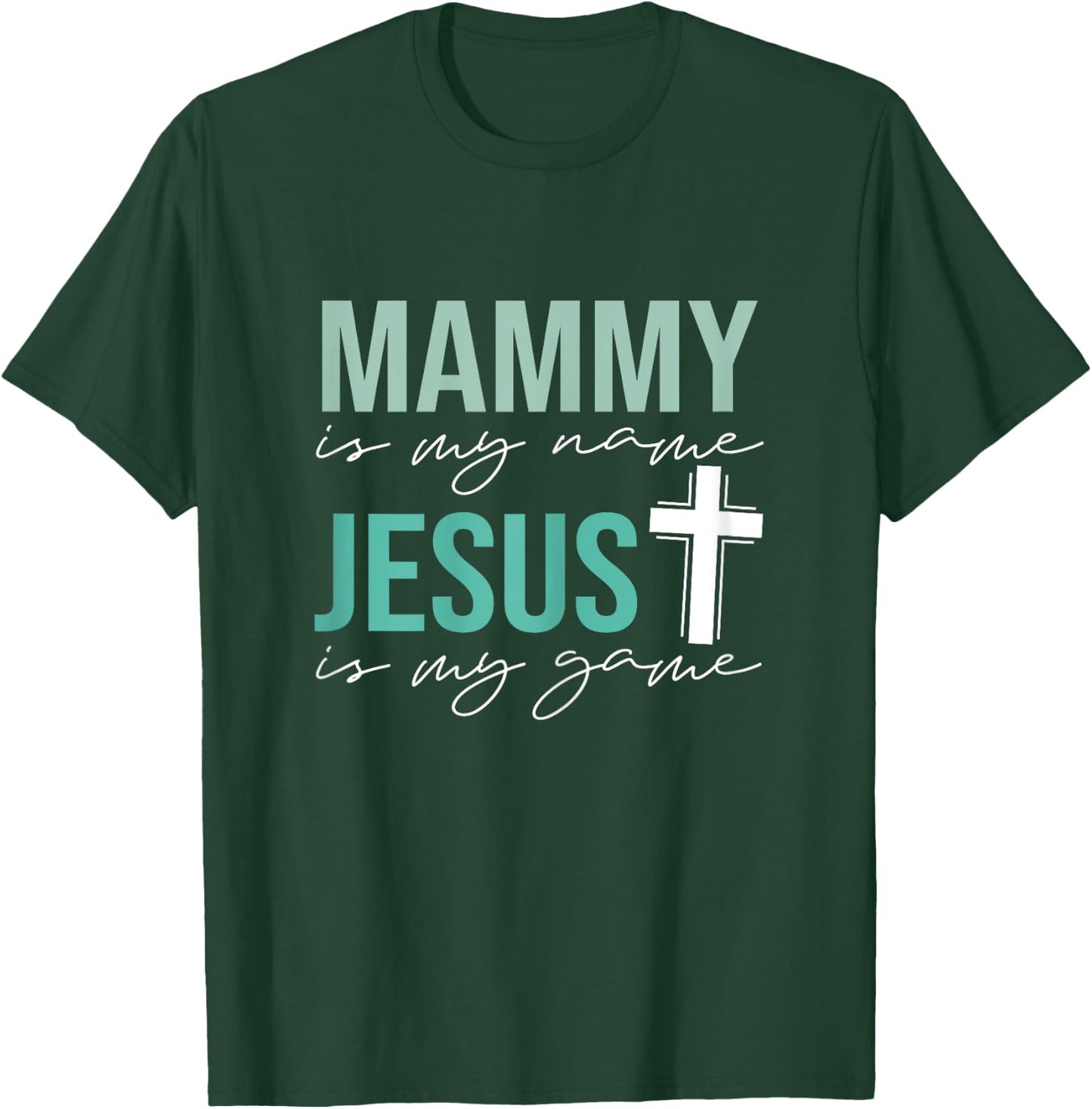 Mammy Is My Name Jesus Is My Game T-Shirt - T-Shirt | Forest