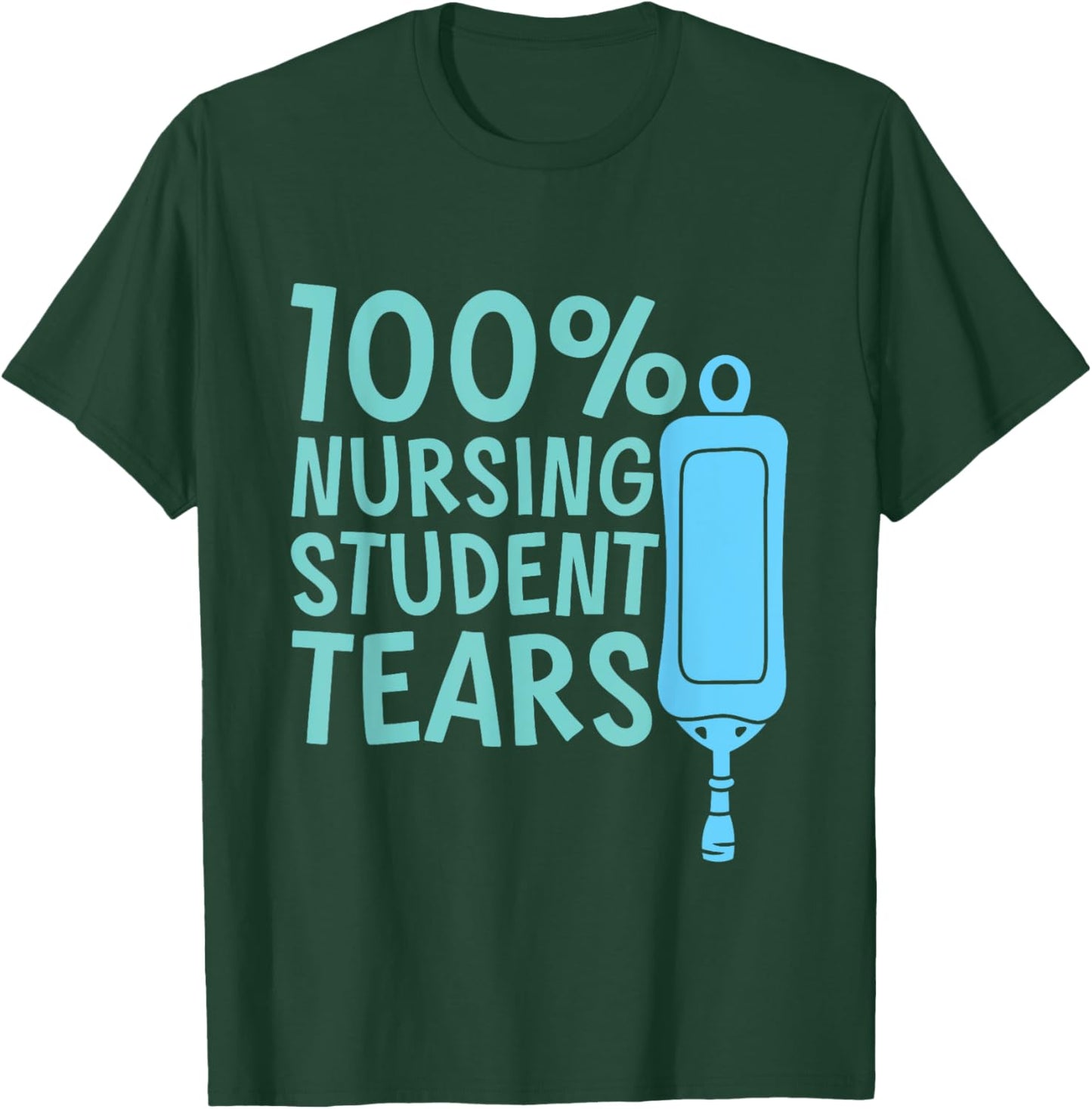 100% Nursing Student Tears T-Shirt - T-Shirt | Forest