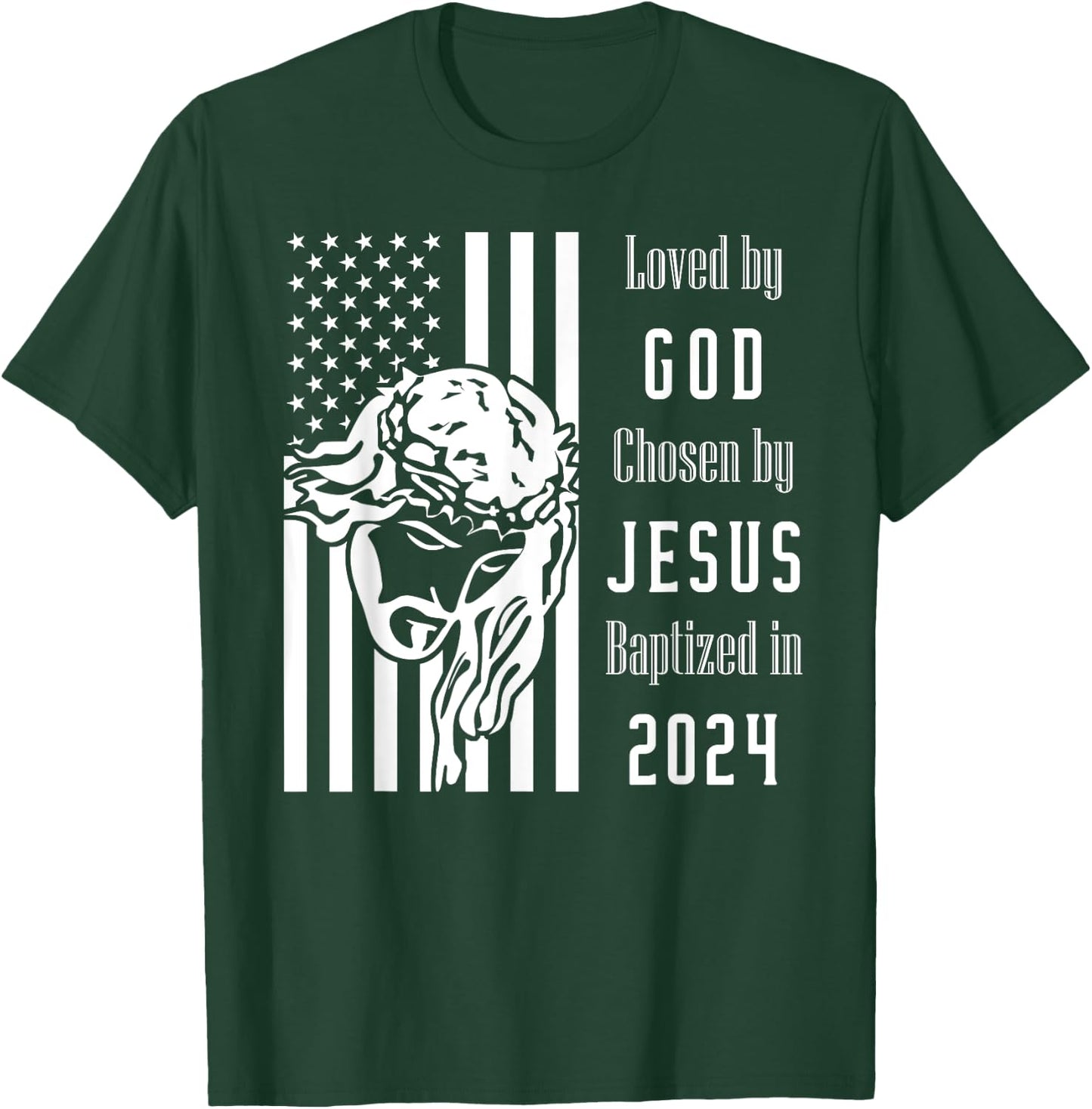 Loved By God Chosen By Jesus Baptized 2024 Flag With Christ T-Shirt - T-Shirt | Forest