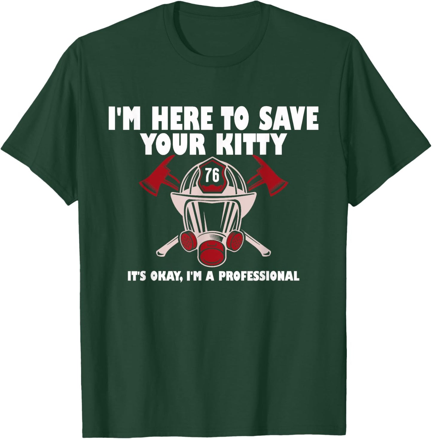 I'm Here To Save Your Kitty It's Okay I'm A Professional T-Shirt - T-Shirt | Forest