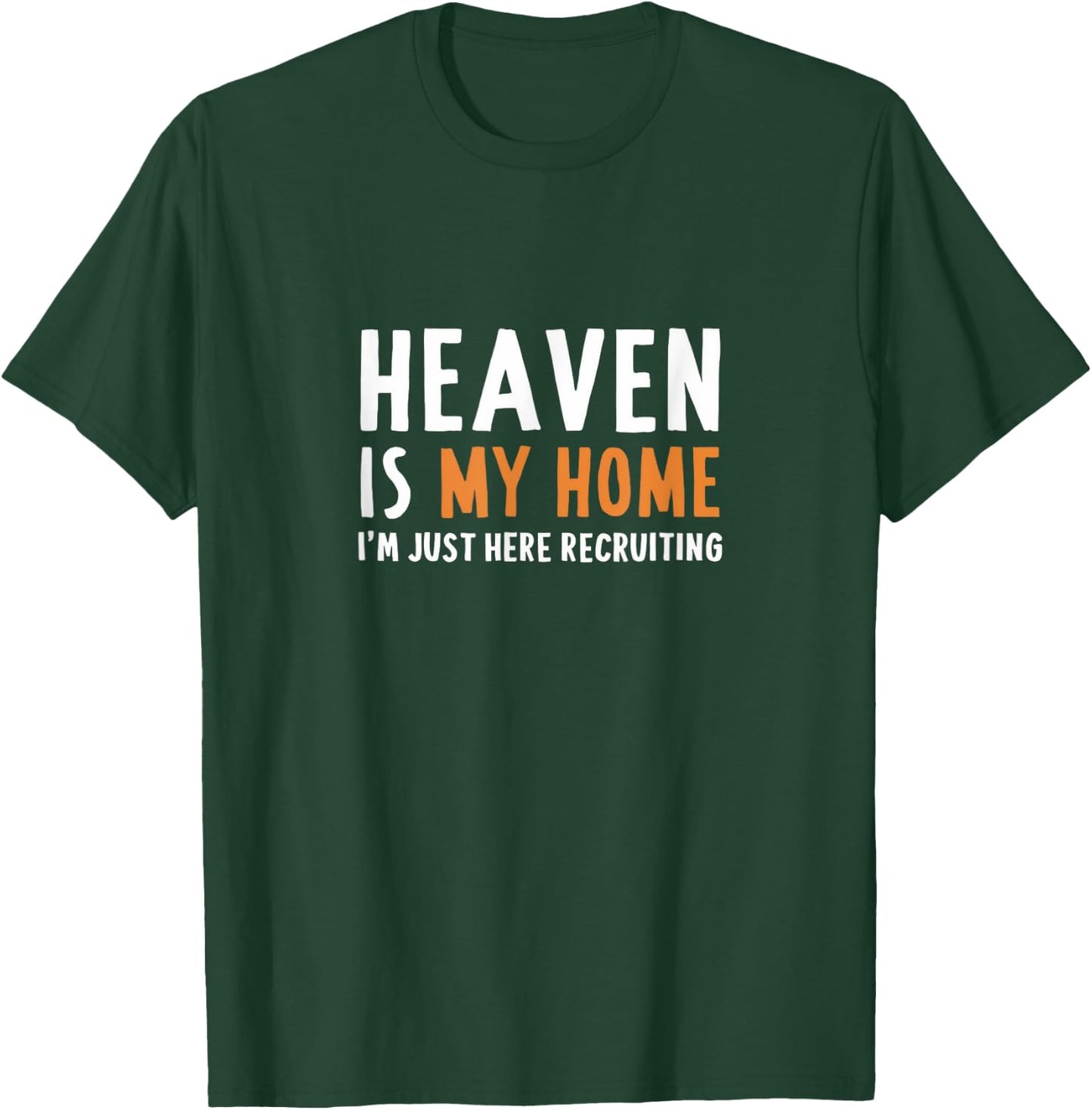 Heaven Is My Home I'm Just Here Recruiting I Bible Christian T-Shirt - T-Shirt | Forest