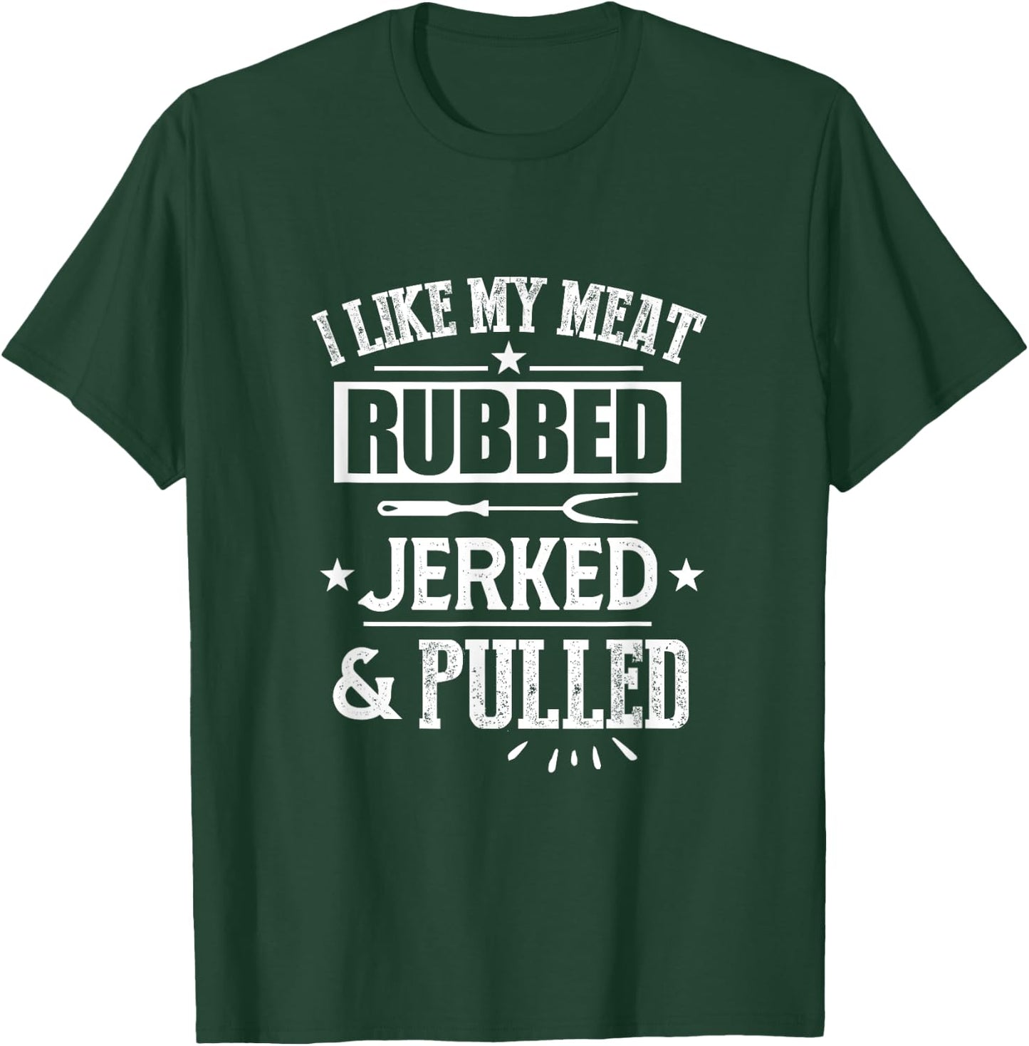 I Like My Meat Rubbed Jerked & Pulled BBQ Grilling Barbecue T-Shirt - T-Shirt | Forest