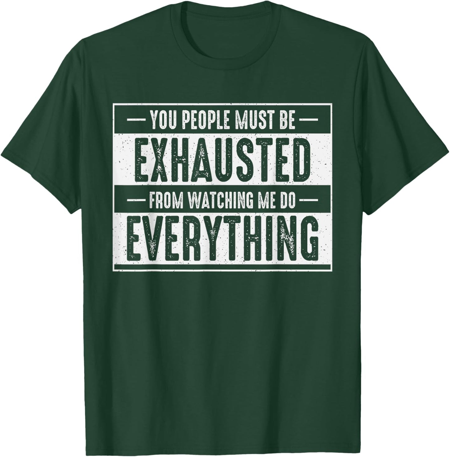 You People Must Be Exhausted Watching Me Do Everything Funny T-Shirt - T-Shirt | Forest