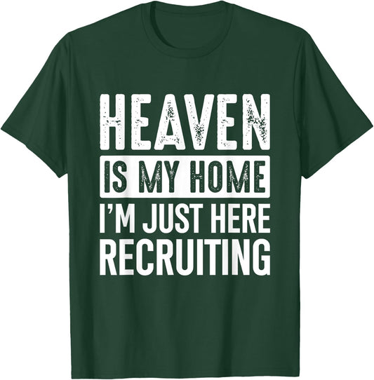 Heaven Is My Home I'm Just Here Recruiting Funny Christian T-Shirt - T-Shirt | Forest