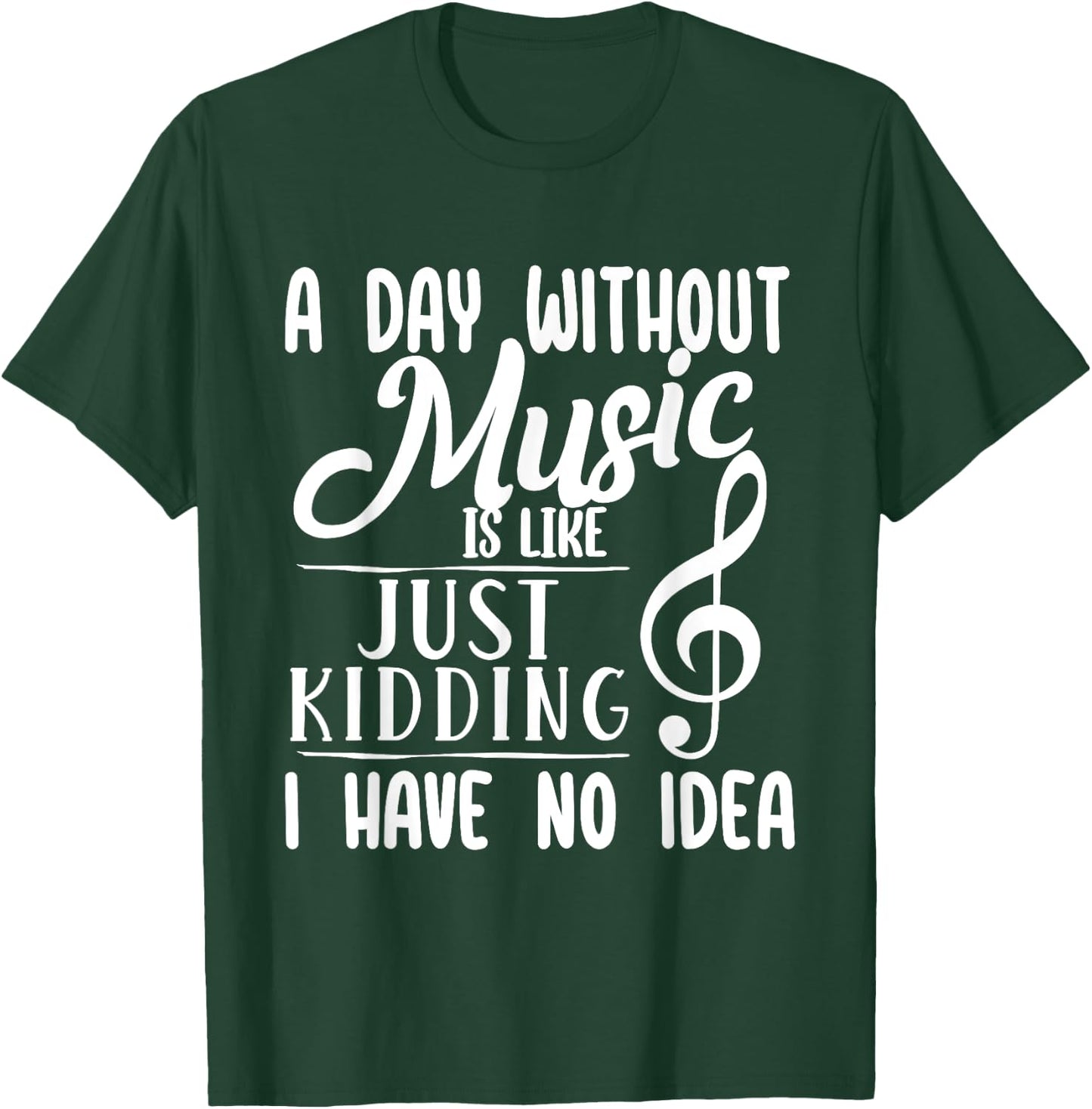 A Day Without Music Is Like - Musician Band Music Teacher T-Shirt - T-Shirt | Forest