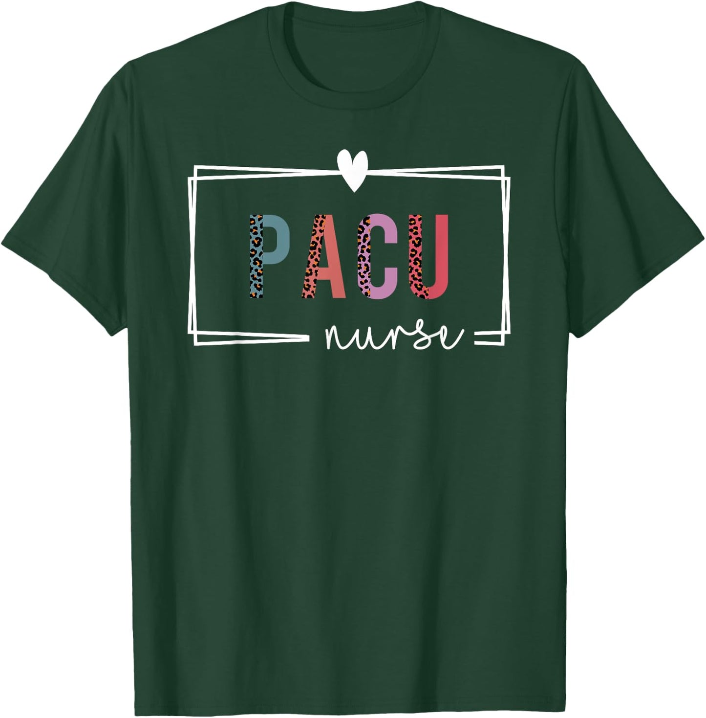 PACU Nurse Post-Anesthesia Care Unit Nurse Nurses Day T-Shirt - T-Shirt | Forest