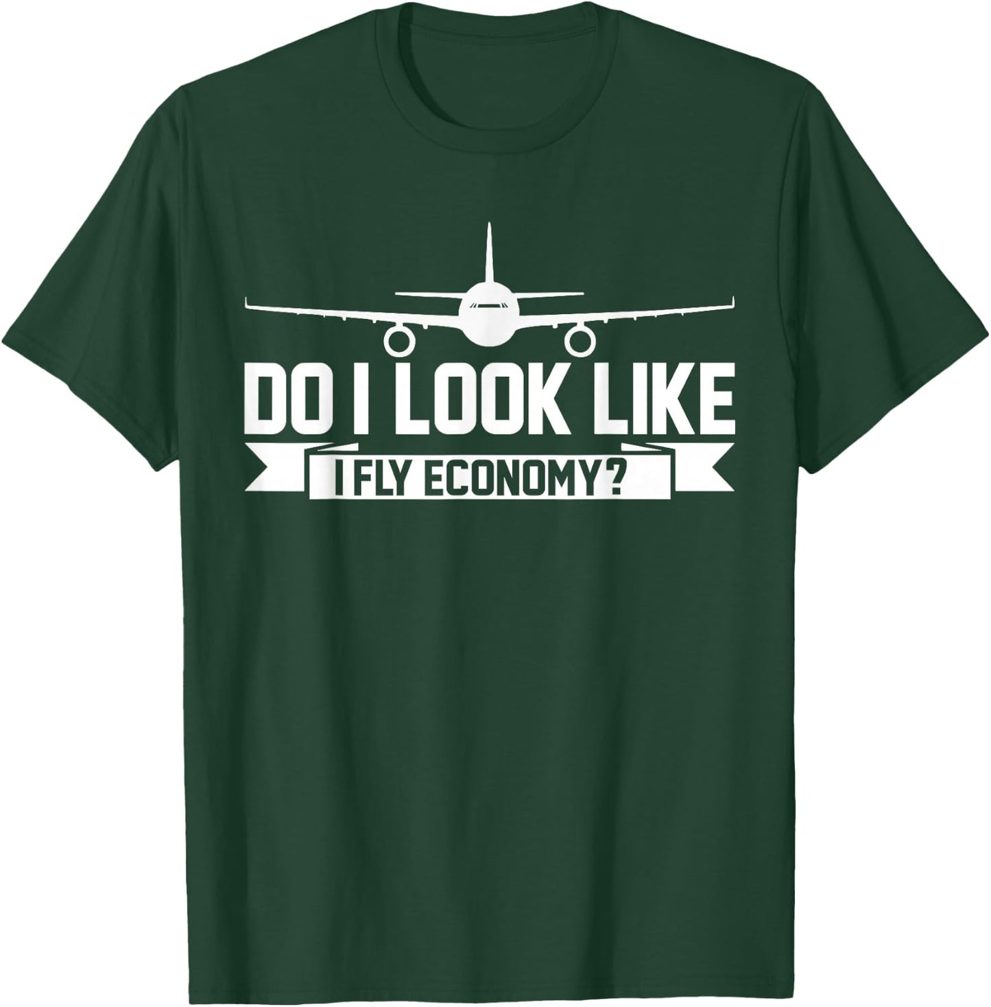 Do I Look Like I Fly Economy ? Funny First Class Traveling T-Shirt - T-Shirt | Forest