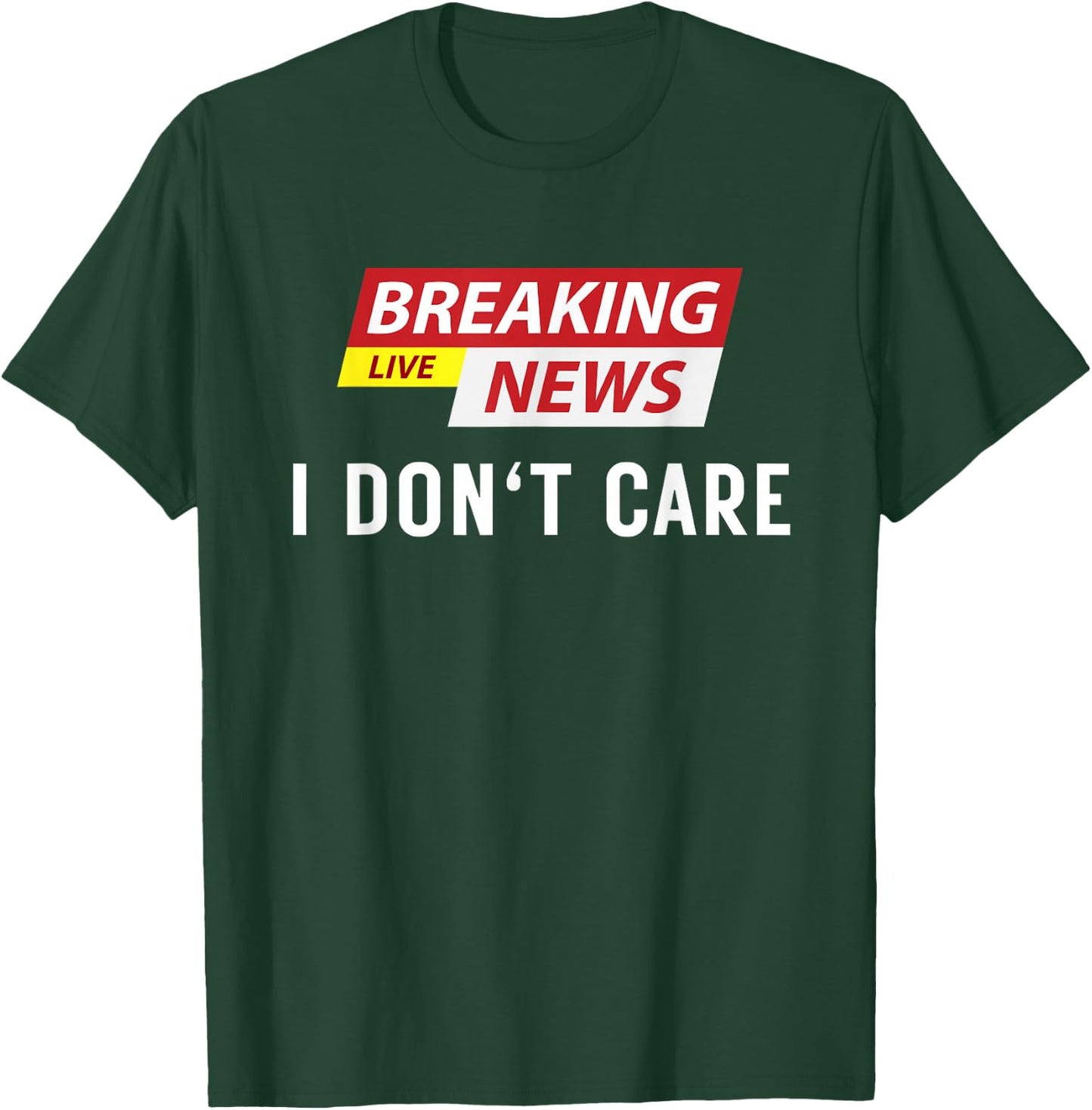 Breaking News I Don't Care Funny Sarcastic Humor T-Shirt - T-Shirt | Forest