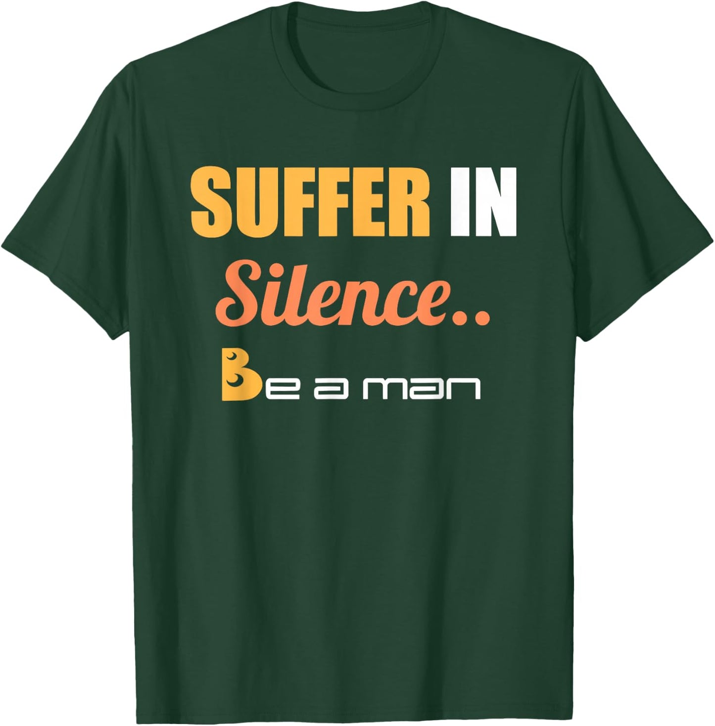 Suffer In Silence Be A Man T-Shirt - T-Shirt | Forest