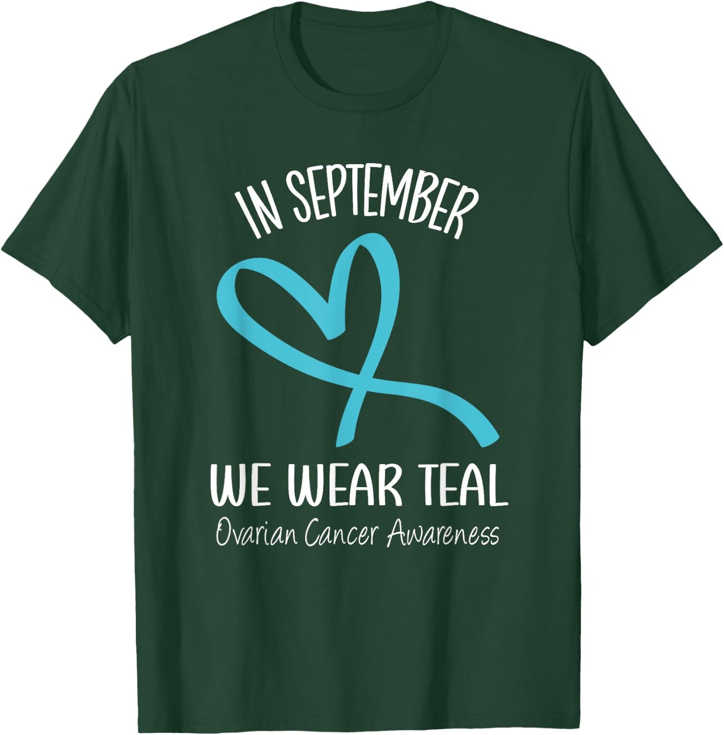 Heart Ribbon September We Wear Teal Ovarian Cancer Awareness T-Shirt - T-Shirt | Forest
