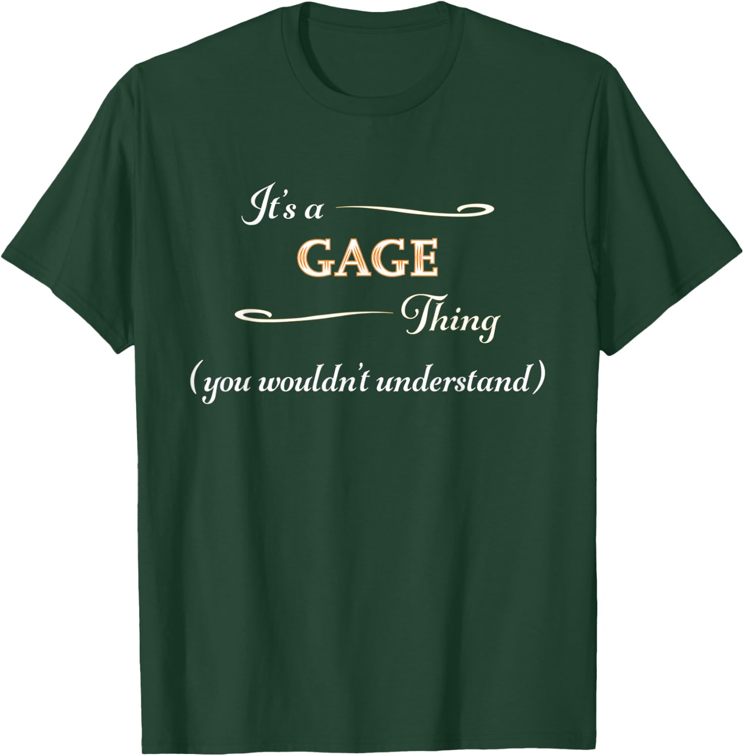 It's a GAGE Thing, You Wouldn't Understand | Name Gift T-Shirt - T-Shirt | Forest