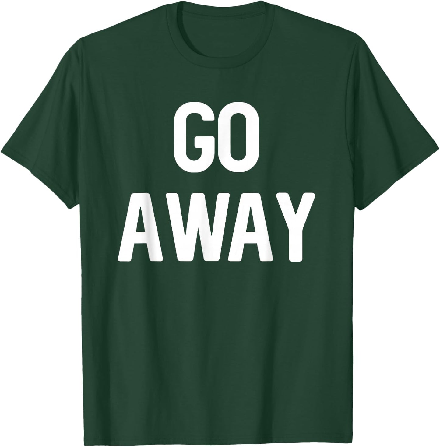 Go Away - Sarcastic Introvert T-Shirt - T-Shirt | Forest