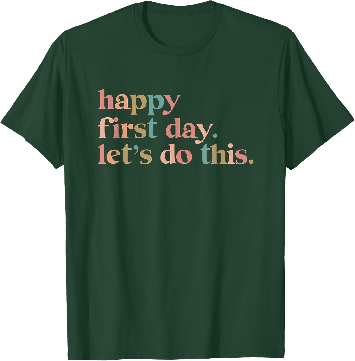 Happy First Day Let's Do This T-Shirt - T-Shirt | Forest