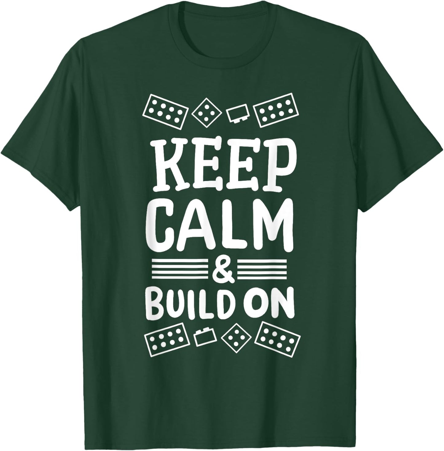 Keep Calm And Build On Funny Builder Building Blocks Lover T-Shirt - T-Shirt | Forest