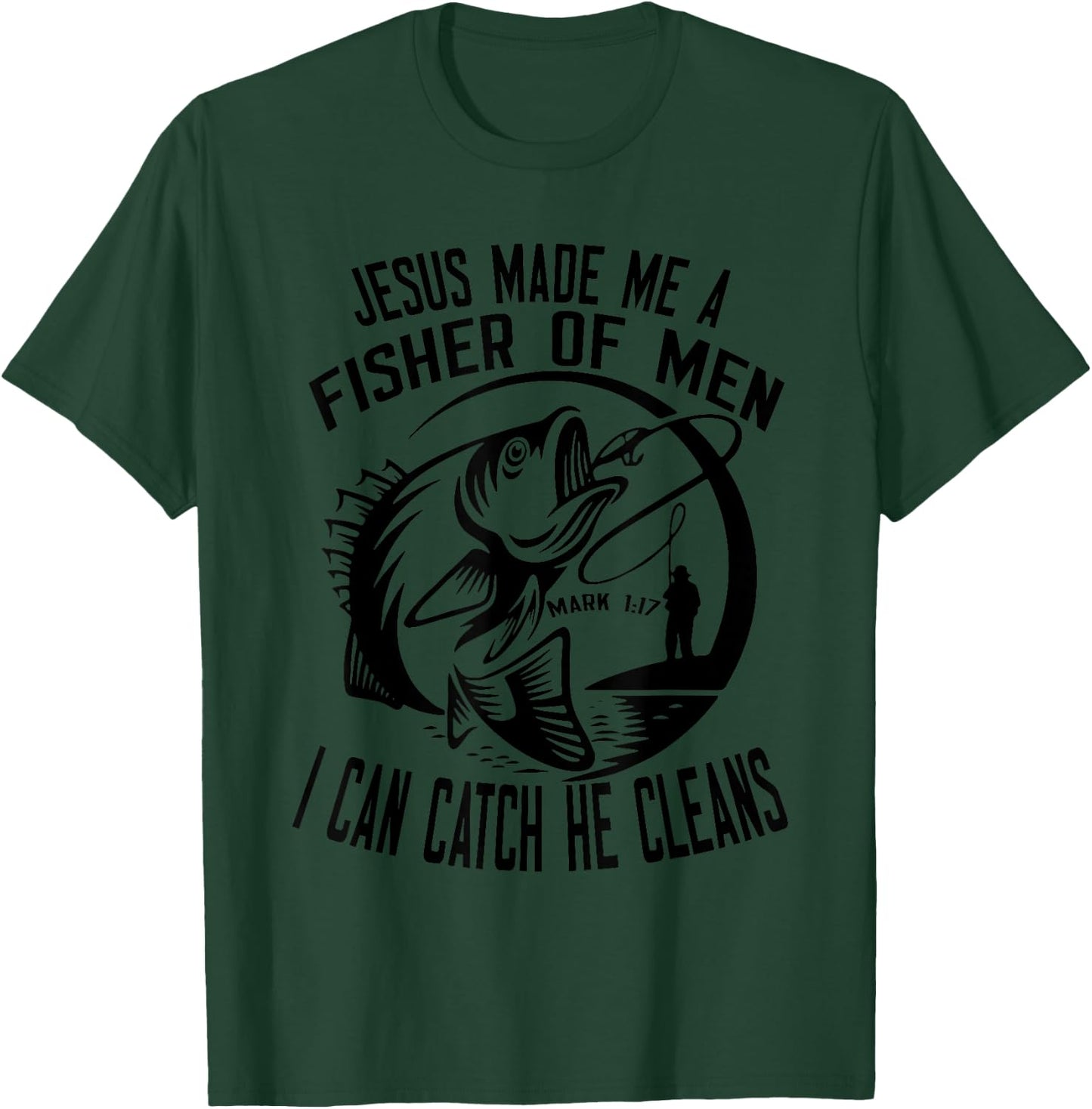 Jesus Made Me A Fisher Of Man I Catch He Cleans T-Shirt - T-Shirt | Forest