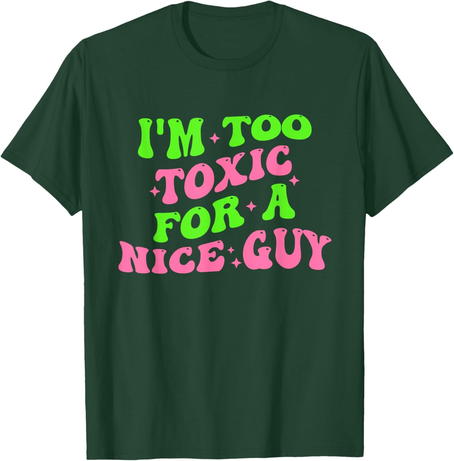I'm Too Toxic For A Nice Guy Groovy Quote T-Shirt - T-Shirt | Forest