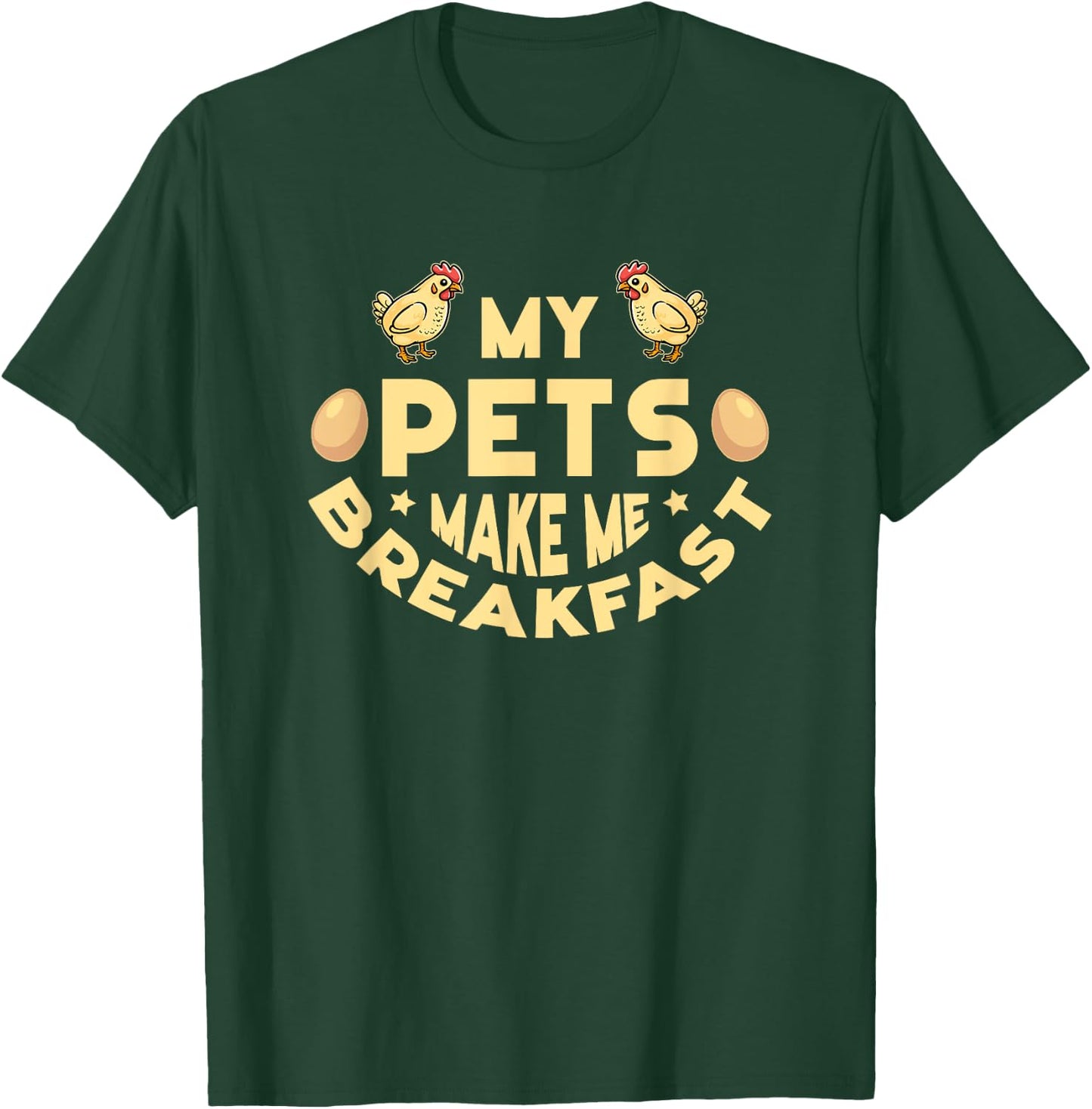 My Pets Make Me Breakfast Funny Egg Producer Chickens Farmer T-Shirt - T-Shirt | Forest
