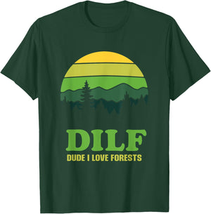 DILF Dude I Love Forests - Funny Nature Hiking Tree Camp Fan T-Shirt - T-Shirt | Forest