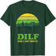 DILF Dude I Love Forests - Funny Nature Hiking Tree Camp Fan T-Shirt - T-Shirt | Forest
