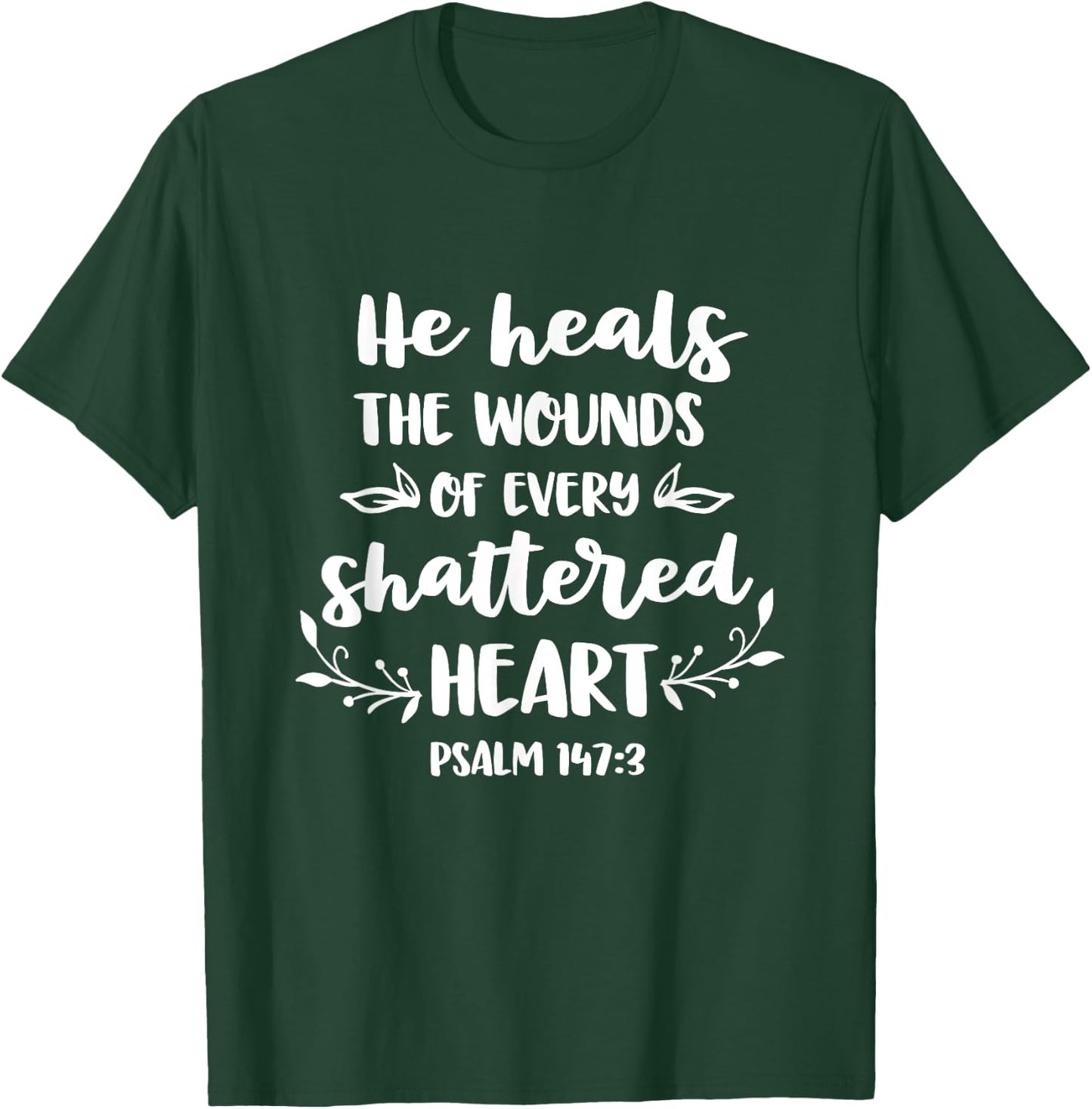 He Heals The Wounds Of Every Shattered Heart Christian T-Shirt - T-Shirt | Forest
