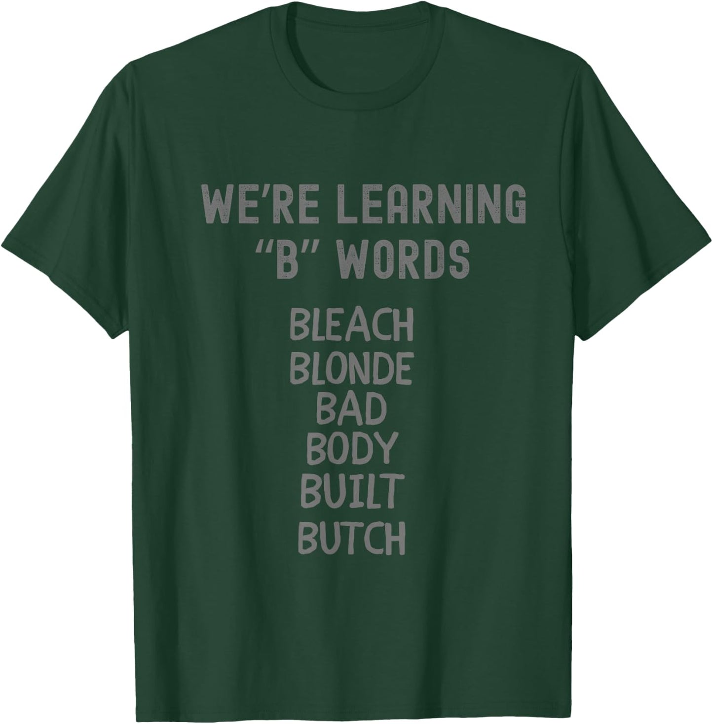 Bleach Blonde Bad Body Built Butch Funny Political B Words T-Shirt - T-Shirt | Forest