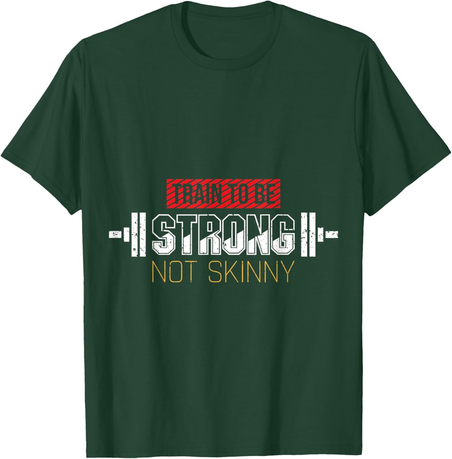 Train to Be Strong Not Skinny Gym Weightlifting T-Shirt - T-Shirt | Forest